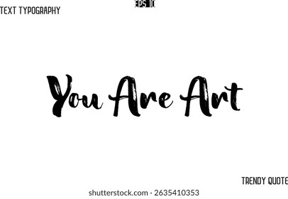 You Are Art  Grunge Text Typography Trendy Slogan For T-Shirt Designs