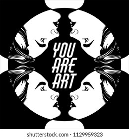 You are art. Quote typographical background. Vector hand drawn illustration with beautiful faces. Template for card, poster. banner, print for t-shirt, pin, badge, patch.