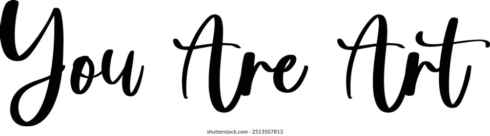 You Are Art Stylish Cursive Text Typography Saying