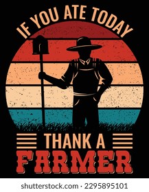 IF YOU ATE TODAY THANK A FARMER.T-SHIRT DESIGN. PRINT TEMPLATE.TYPOGRAPHY VECTOR ILLUSTRATION.