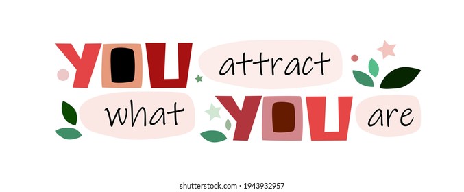 You attract what you are Affirmation inspiring quote. Colourful letters. inspiring, builds self esteem phrase for a personal growth, banner self help clipart text design.