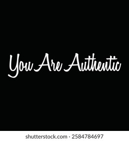 you are authentic text for T-shirt and other use on black background.