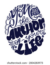 You are the author of your life. Motivation lettering art poster. Lettering label for poster banner t-shirt design. Inspiration calligraphy poster.