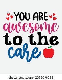 you are awesome to the care t-shirt design, teacher t-shirt, teacher cut file, png