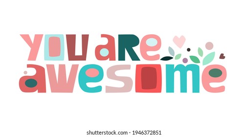 You are awesome  Colourful letters. Confidence building words, phrase for  personal growth. t-shirts, posters, self help affirmation inspiring motivating typography.