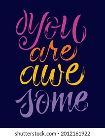 You are awesome. Funny quote for blog, poster and print design. Cute hand drawn lettering label poster. Lettering art for poster, web, banner, t-shirt design.
