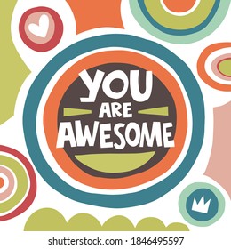 You are awesome hand drawn lettering. Colourful abstract vector illustration. Motivating phrase and funny letters for birthday card