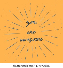 You are awesome hand lettering with blue sunburst lines on orange background.