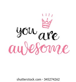 You are Awesome. Hand lettering calligraphy quote, fashion print