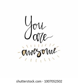 You are awesome hand lettering romantic card with gold glitter texture. Hand drawn lettering. Used for greeting card, banner, poster, congratulate. printing. Vector typography poster, romantic quote.