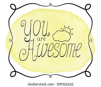 You are awesome handmade lettering vector illustration. Inspirational quote in frame with watercolor blot. Hand-drawn lettering illustration for print, poster or stationery. Handdrawn letters