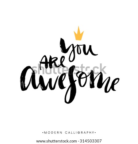 You are awesome. Modern brush calligraphy. Handwritten ink lettering. Hand drawn design elements.