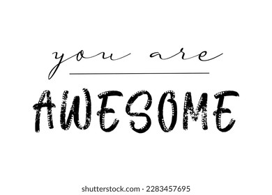 You are awesome motivational quote, t-shirt print template. Hand drawn lettering phrase.