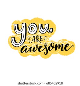 You are awesome. Motivational saying, inspirational quote design for greeting cards. Black letters on yellow and white background.