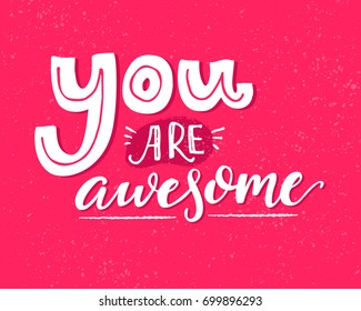 You are awesome. Motivational saying, inspirational quote design for greeting cards. White words on pink vector background.