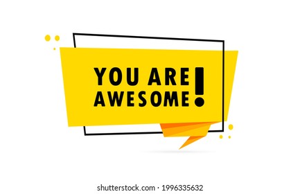 You are awesome. Origami style speech bubble banner. Poster with text You are awesome. Sticker design template. Vector EPS 10. Isolated on background