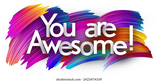 You are awesome paper word sign with colorful spectrum paint brush strokes over white. Vector illustration.