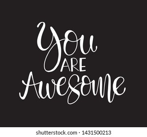 You are awesome. Positive quote handwritten with brush typography. Inspirational and motivational phrase. Hand lettering and calligraphy for designs: t-shirts, poster, greeting cards, etc. Vector