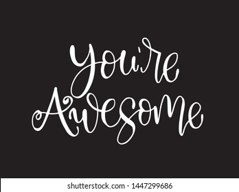 You are awesome. Positive quote handwritten with brush typography. Inspirational and motivational phrase. Hand lettering and calligraphy for designs: t-shirts, poster, greeting cards, etc.