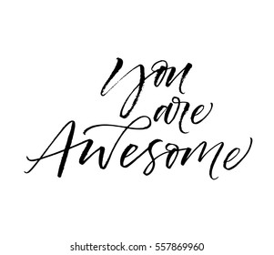 You are awesome postcard. Phrase for Valentine's day. Ink illustration. Modern brush calligraphy. Isolated on white background. 