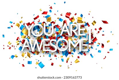 You are awesome sign on colorful cut ribbon confetti background. Vector illustration.