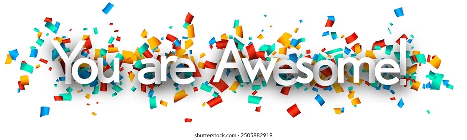 You are awesome sign on colorful cut ribbon confetti background. Vector illustration.