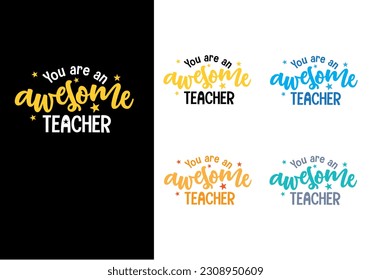 You are an awesome teacher teachers tshirt design and quotes	