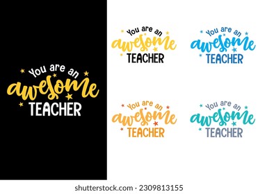 You are an awesome teacher teachers tshirt design and quotes	