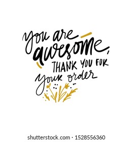 You are awesome. Thank you for your order. Hand lettering for your design