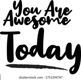 You Are awesome Today  Calligraphy Handwritten Typography  Black Color Text On 
White Background