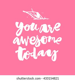 You are awesome today. Concept hand lettering motivation poster. Artistic modern brush calligraphy.