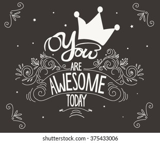 'You are awesome today' quote. Typography. Vintage motivational vector poster. This illustration can be used as a greeting card or as a print on T-shirts and bags.