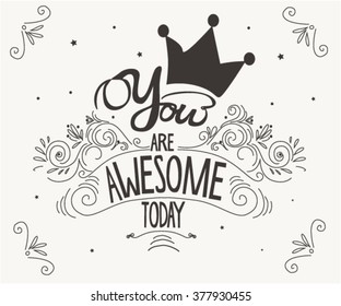 'You are awesome today' quote. Typography. Vintage motivational vector poster. This illustration can be used as a greeting card or as a print on T-shirts and bags.