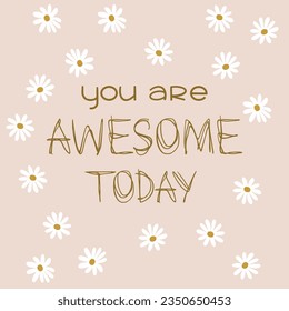 you are awesome today typography slogan for t shirt printing, tee graphic design.  