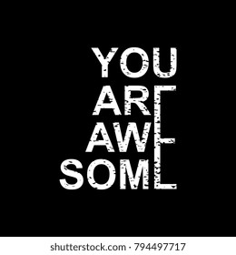 You are awesome. Typography art design in black and white.