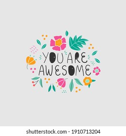 You are awesome vector print lettering in paper cut hand drawn style with floral elements. Bright colors. Cute poster.