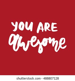 You are awesome.Modern calligraphic style. Hand lettering and custom typography for your designs: t-shirts, bags, for posters, invitations, cards, etc.