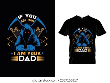 If you are bad i am your dad Black Tshirt Design