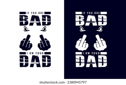 If you are bad I'm your dad t-shirt design