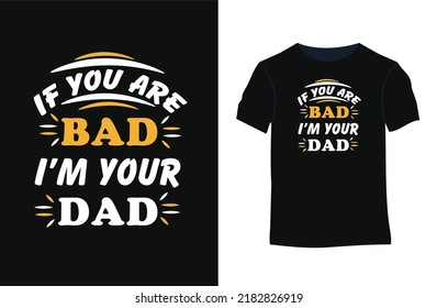 If you are bad I'm your dad typography t-shirt. Stylish t-shirt and apparel modern design with creative style , typography, print, vector illustration. 