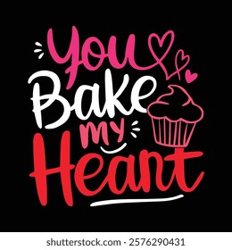 You Bake My Heart T shirt Design, vector illustration, graphic template, print on demand, textile fabrics, retro style, typography, vintage, eps 10, element, valentine's day tshirt, love tee