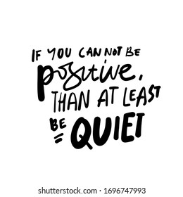 If you can’t be positive, than at least be quiet. Quotes for library, book store. Hand lettering for your design.