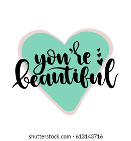 You are beautiful card. Hand drawn lettering background. Ink illustration. Modern brush calligraphy. Isolated on white background. Compliment for women.