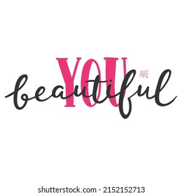 You are beautiful. and drawn vector lettering. Inspirational quote. 