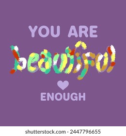 You are beautiful enough typography slogan for t shirt printing, tee graphic design. 