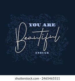 you are beautiful enough typography slogan for t shirt printing, tee graphic design, vector illustration.