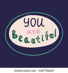 You are beautiful - hand drawn lettering quote. Vector illustration of sticker with inspirational motivational phrase about self love