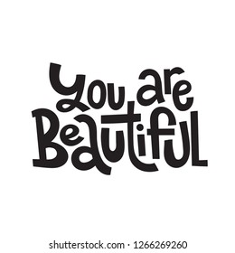 You are beautiful - hand drawn vector lettering. Body positive, mental health slogan stylized typography. Social media, poster, greeting card, gift, banner, textile, T-shirt, mug design element.