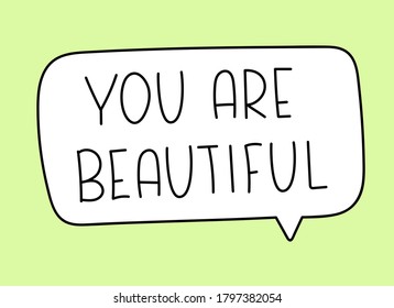 You are beautiful inscription. Handwritten lettering illustration. Black vector text in speech bubble. Simple outline marker style. Imitation of conversation.