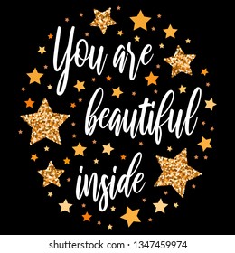 You are beautiful inside. Hand drawn motivation, inspiration phrase. Isolated print. 